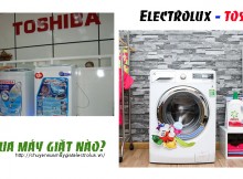 Nên mua máy giặt Electrolux hay Toshiba?
